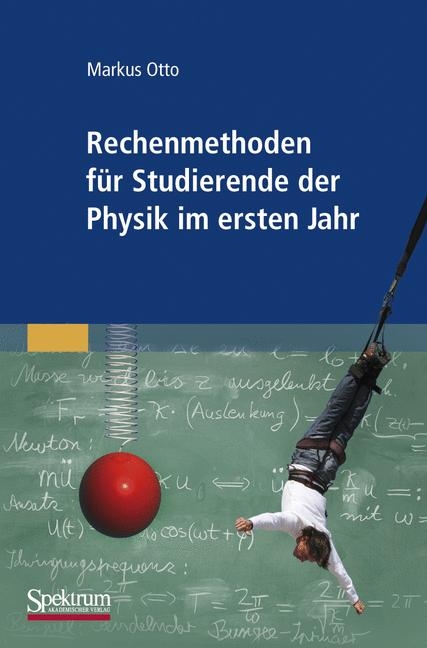 Rechenmethoden f&uuml;r Studierende der Physik im ersten Jahr - Markus Otto