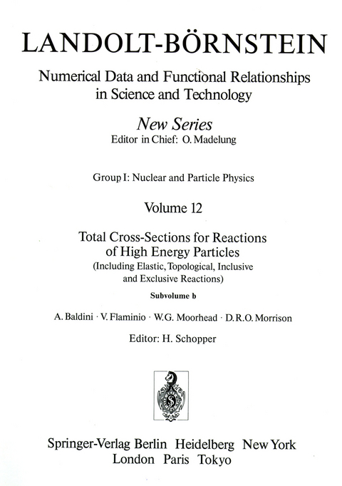 Total Cross-Sections for Reactions of High Energy Particles (Including Elastic, Topological, Inclusive and Exclusive Reactions) / Totale Wirkungsquerschnitte f&uuml;r Reaktionen hochenergetischer Teilchen (einschlie&szlig;lich elastischer,topologischer, inklusiver u - A. Baldini, V. Flaminio, W.G. Moorhead, D.R.O. Morrison