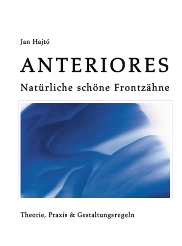 Anteriores - Nat&uuml;rliche sch&ouml;ne Frontz&auml;hne Teil I