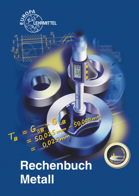 Rechenbuch Metall - Josef Dillinger, Walter Escherich, Ulrich Fischer, Roland Gomeringer, Roland Kilgus, Friedrich N&auml;her, Werner R&ouml;hrer, Peter Sch&auml;dlich, Bernhard Schellmann, Claudius Scholer, Hans Tyroller