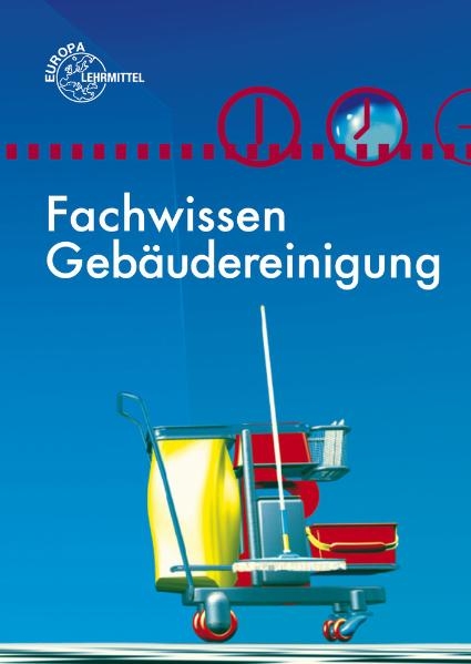 Fachwissen Gebäudereinigung - Peter Grüning, Eberhard Ladner, Angelika Scholz, Claudia Pfaller, Uwe Steggewentz, Matthias Böhme, Claudia Liersch