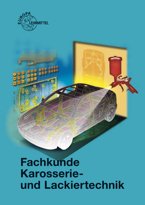 Fachkunde Karosserie- und Lackiertechnik - Richard Fischer, Rolf Gscheidle, Uwe Heider, Berthold Hohmann, Wolfgang Keil, Jochen Mann, Bernd Schl&ouml;gl, Bernhard Steidle, Alois Wimmer, G&uuml;nter Wormer