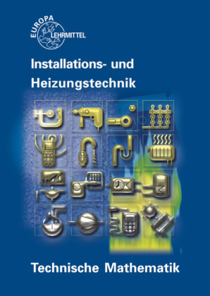 Technische Mathematik Installations- und Heizungstechnik - Siegfried Blickle, Robert Flegel, Peter Haldenwang, Manfred H&auml;rterich, Friedrich Jungmann, Elmar K&uuml;pper, Helmut Merkle, Ulrich Uhr