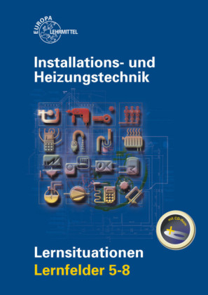 Installations- und Heizungstechnik Lernsituationen LF 5-8 - Klaus Edling, Matthias Fischer, Michael Helleberg, Ralf Langhorst, Rainer Milbradt, J&uuml;rgen Weckler