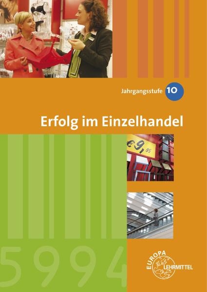 Erfolg im Einzelhandel Jahrgangsstufe 10 - Lernfelder 1-7 - Joachim Beck, Helmut Lungershausen, Reinhard L&ouml;bbert, Matthias Mann, Hans-Georg Grahle, Ulrich Leimser, Christel Eichhoff, Wolfgang Ulsh&ouml;fer, Hans-Adolf Frick, Gerhard Maier