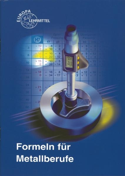 Formeln f&uuml;r Metallberufe - Karl Schilling, Max Heinzler, Werner R&ouml;hrer, Ulrich Fischer, Andreas Stephan, Heinz Paetzold, Roland Kilgus, Friedrich N&auml;her, Roland Gomeringer, Ralf Winkow, Stefan Oesterle
