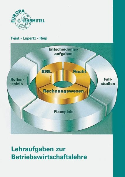 Lehraufgaben zur Betriebswirtschaftslehre. Entscheidungsfragen - Fallstudien - Planspiele - Computerunterst&uuml;tzte Unternehmenssimulationen / Lehraufgaben zur Betriebswirtschaftslehre - Theo Feist, Viktor L&uuml;pertz, Hubert Reip