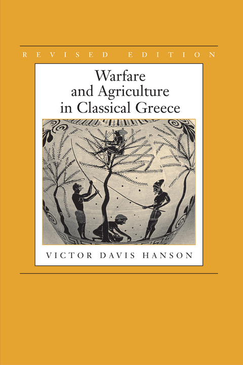 Warfare and Agriculture in Classical Greece, Revised edition - Victor Davis Hanson