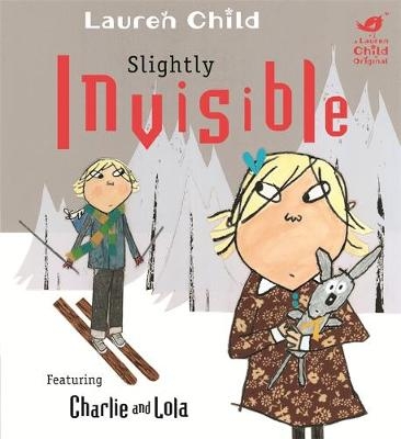 Charlie and Lola: Slightly Invisible - Lauren Child