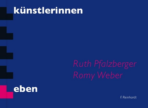 K&uuml;nstlerinnen Leben - Ruth Pfalzberger, Romy Weber
