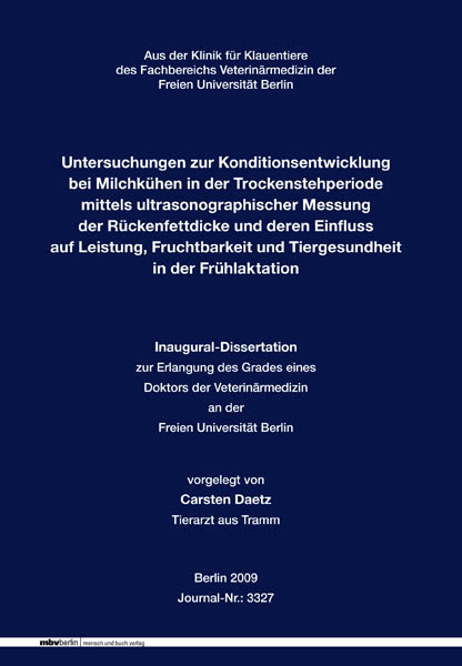Untersuchungen zur Konditionsentwicklung bei Milchk&uuml;hen in der Trockenstehperiode mittels ultrasonographischer Messung der R&uuml;ckenfettdicke und deren Einfluss auf Leistung, Fruchtbarkeit und Tiergesundheit in der Fr&uuml;hlaktation - Carsten Daetz