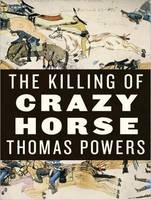 The Killing of Crazy Horse - Thomas Powers