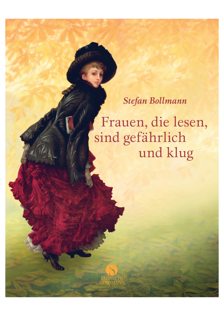Frauen, die lesen, sind gef&auml;hrlich und klug - Stefan Bollmann