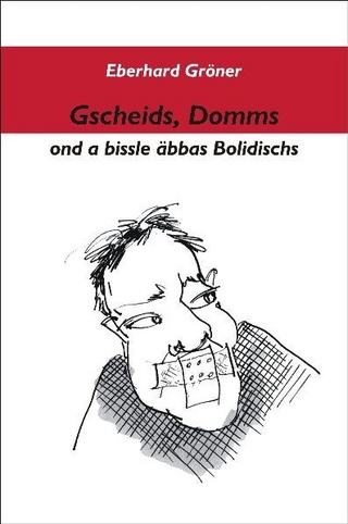 Gscheids, Domms on a bissle äbbas Bolidischs