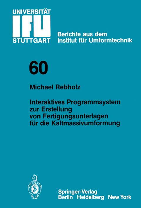 Interaktives Programmsystem zur Erstellung von Fertigungsunterlagen f&uuml;r die Kaltmassivumformung - Michael Rebholz