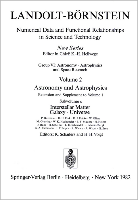 Interstellar Matter, Galaxy, Universe / Interstellare Materie, die Galaxis, Universum - P. Biermann, H.H. Fink, K.J. Fricke, W. Gliese, M. Grewing, W.K. Huchtmeier, B.F. Madore, H. Netzer, J. Rahe, H. Scheffler, L.D. Schmadel, J. Schmid-Burgk, G.A. Tammann, J. Tr&uuml;mper, R. Wielen, A. Witzel, G. Zech
