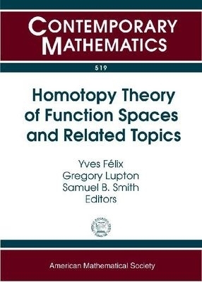 Homotopy Theory of Function Spaces and Related Topics - 