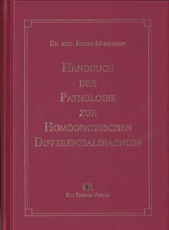 Handbuch der Pathologie zur hom&ouml;opathischen Differenzialdiagnose - Roger Morrison