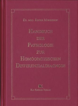 Handbuch der Pathologie zur homöopathischen Differenzialdiagnose - Roger Morrison