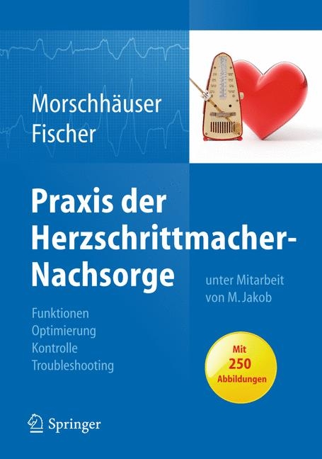 Praxis der Herzschrittmacher-Nachsorge - Diana Morschh&auml;user, Wilhelm Fischer, Michael Jakob