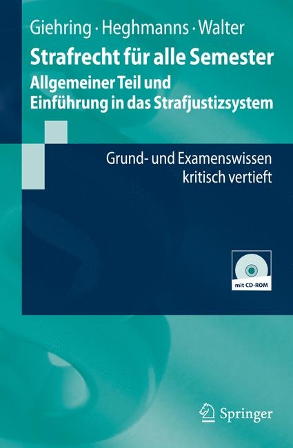 Strafrecht für alle Semester - Allgemeiner Teil und Einführung in das Strafjustizsystem - Heinz Giehring, Michael Heghmanns, Tonio Walter