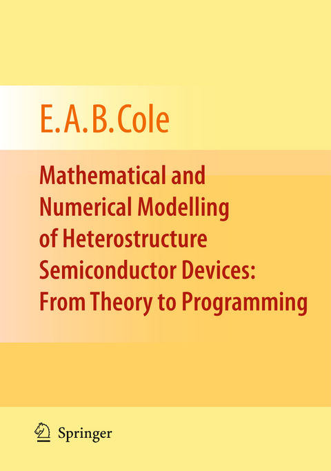 Mathematical and Numerical Modelling of Heterostructure Semiconductor Devices: From Theory to Programming - E.A.B. Cole