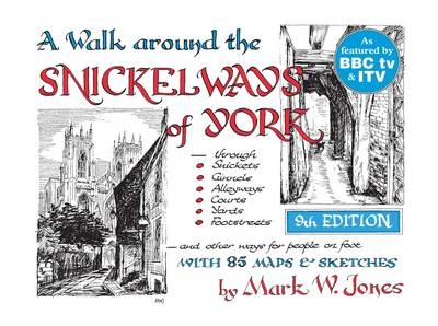 A Walk Around the Snickelways of York - Mark W. Jones