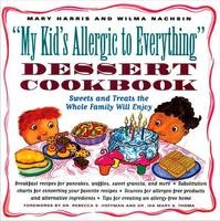 "My Kid's Allergic to Everything" Dessert Cookbook - Mary Harris, Wilma Nachsin