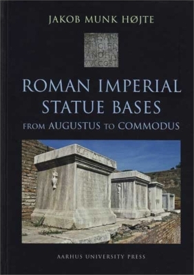 Roman Imperial Statue Bases - Jakob Munk Hojte