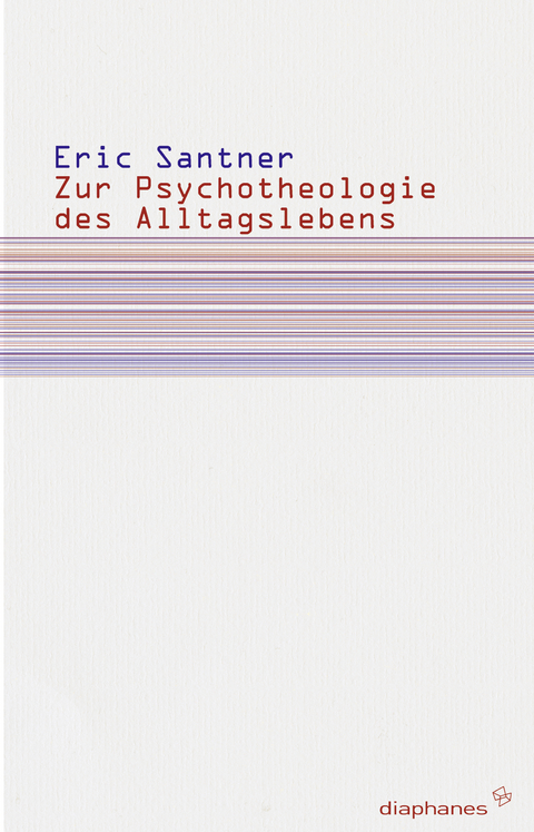 Zur Psychotheologie des Alltagslebens - Eric L. Santner