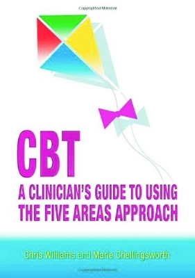 CBT: A Clinician's Guide to Using the Five Areas Approach - Chris Williams, Marie Chellingsworth