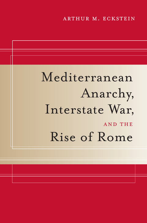Mediterranean Anarchy, Interstate War, and the Rise of Rome - Arthur M. Eckstein