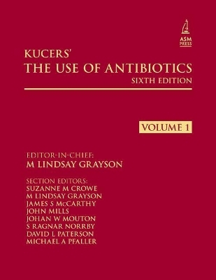 Kucers' The Use of Antibiotics Sixth Edition - M Lindsay Grayson, Suzanne M Crowe, James S McCarthy, John Mills, Johan W Mouton