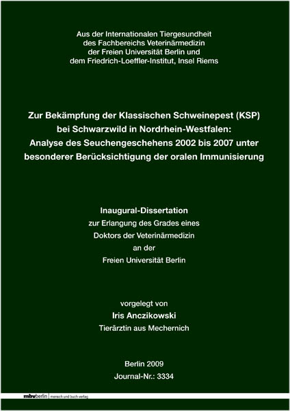 Zur Bek&auml;mpfung der Klassischen Schweinepest (KSP) bei Schwarzwild in Nordrhein-Westfalen: Analyse des Seuchengeschehens 2002 bis 2007 unter besonderer Ber&uuml;cksichtigung der oralen Immunisierung - Iris Anczikowski