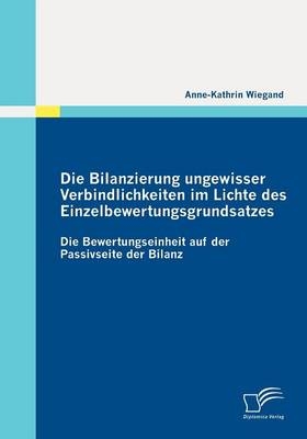 Die Bilanzierung ungewisser Verbindlichkeiten im Lichte des Einzelbewertungsgrundsatzes - Anne K Wiegand