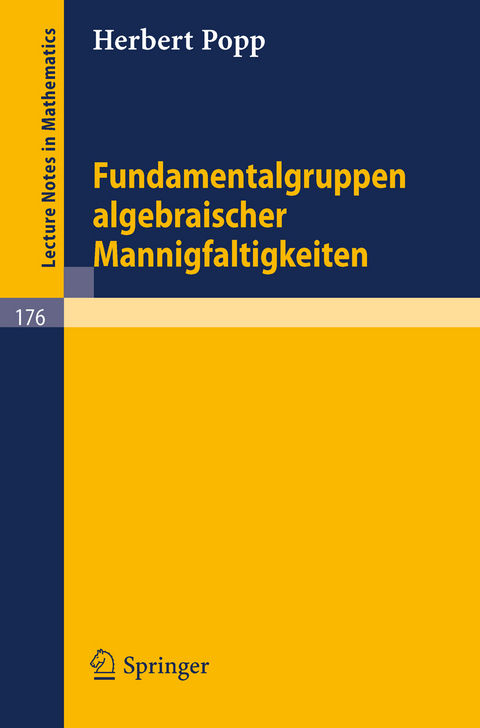 Fundamentalgruppen algebraischer Mannigfaltigkeiten - Herbert Popp