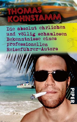 Die absolut ehrlichen und völlig schamlosen Bekenntnisse eines professionellen Reiseführer-Autors