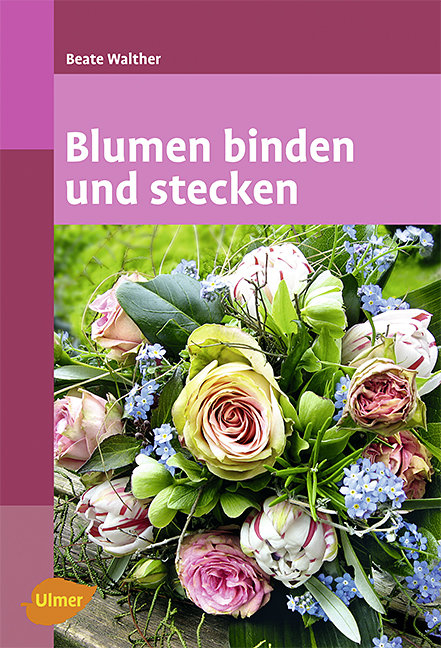 Blumen binden und stecken - Beate Walther