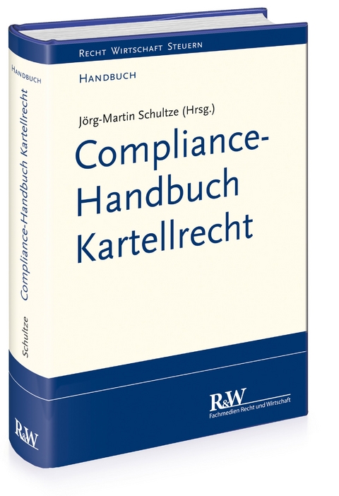 Compliance-Handbuch Kartellrecht - J&ouml;rg-Martin Schultze