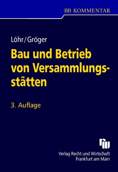 Bau und Betrieb von Versammlungsst&auml;tten - Volker L&ouml;hr, Gerd Gr&ouml;ger