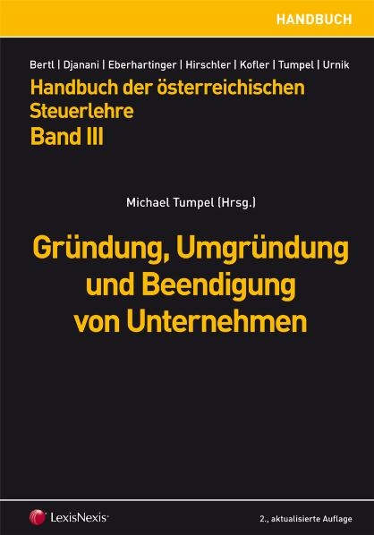 Handbuch der &Ouml;sterreichischen Steuerlehre / Handbuch der &Ouml;sterreichischen Steuerlehre Band III - Gr&uuml;ndung, Umgr&uuml;ndung und Beendigung von Unternehmen - 