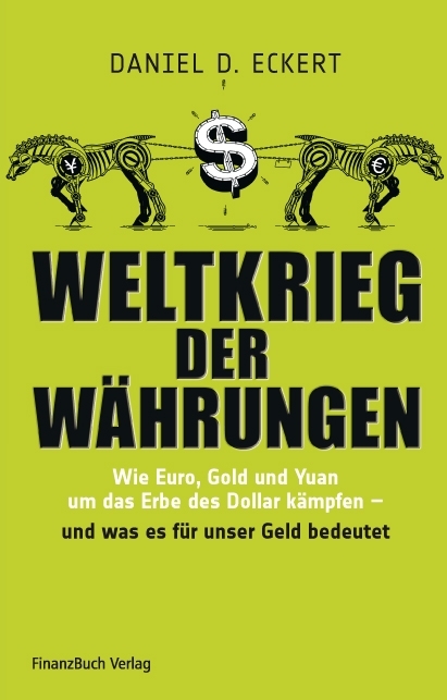 Weltkrieg der W&auml;hrungen - Daniel D. Eckert