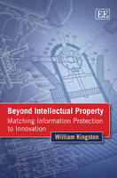 Beyond Intellectual Property - William Kingston