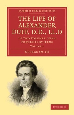 The Life of Alexander Duff, D.D., LL.D 2 Volume Set - George Smith