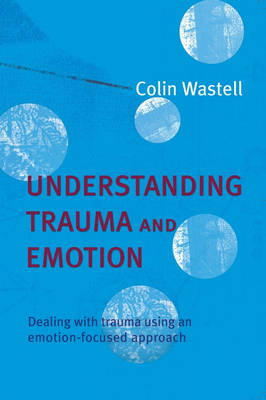 Understanding Trauma and Emotion - Colin Wastell