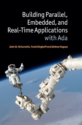 Building Parallel, Embedded, and Real-Time Applications with Ada - John W. McCormick, Frank Singhoff, J&eacute;r&ocirc;me Hugues