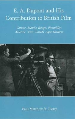 E.A. Dupont and His Contribution to British Film - Paul Matthew St Pierre