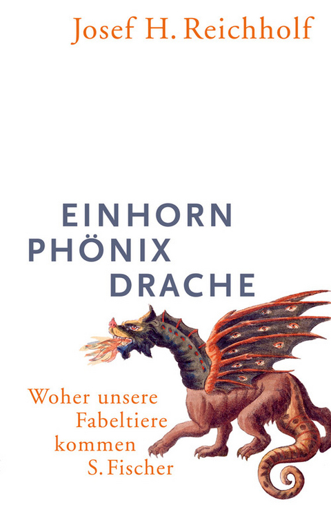 Einhorn, Ph&ouml;nix, Drache - Josef H. Reichholf
