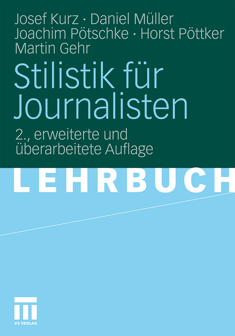 Stilistik f&uuml;r Journalisten - Josef Kurz, Daniel M&uuml;ller, Joachim P&ouml;tschke, Horst P&ouml;ttker, Martin Gehr