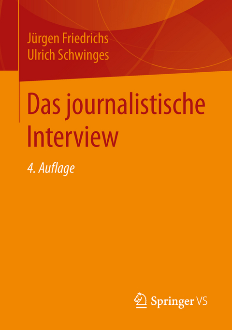 Das journalistische Interview - J&uuml;rgen Friedrichs, Ulrich Schwinges